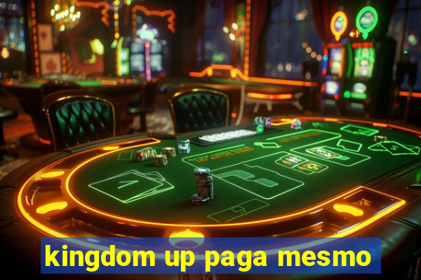 kingdom up paga mesmo