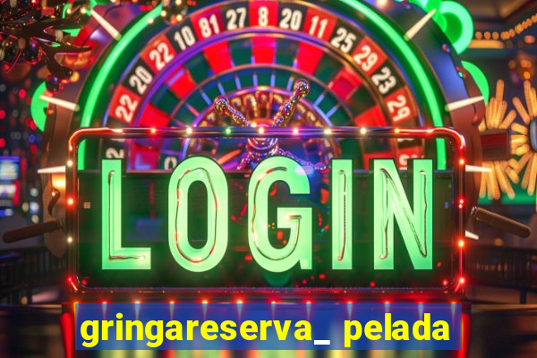 gringareserva_ pelada