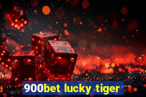 900bet lucky tiger