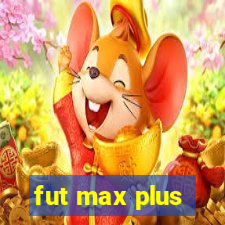 fut max plus