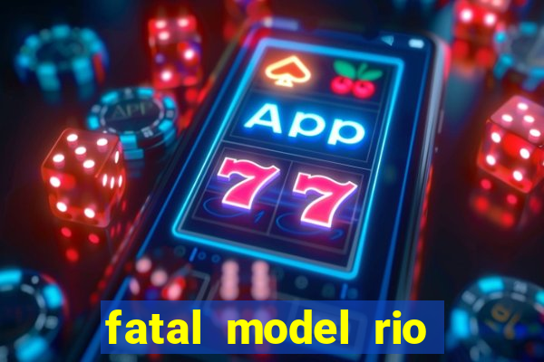 fatal model rio claro sp