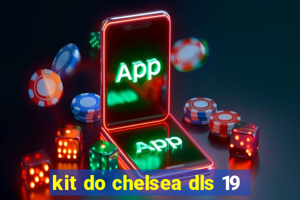 kit do chelsea dls 19