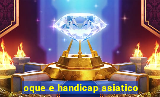 oque e handicap asiatico