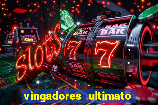 vingadores ultimato filme completo dublado