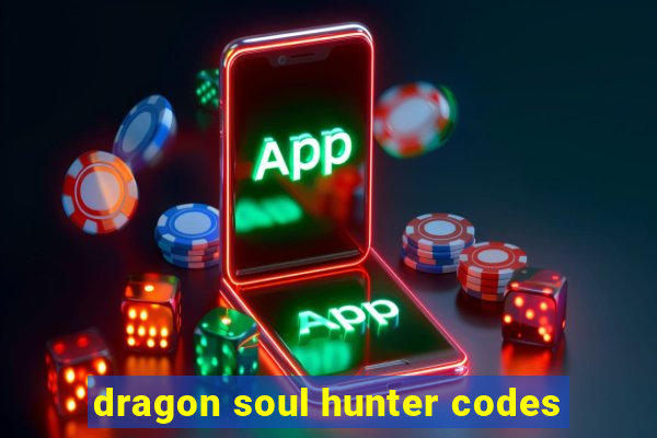 dragon soul hunter codes