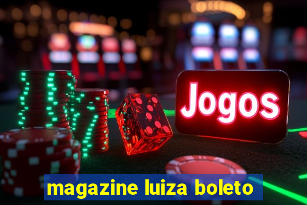 magazine luiza boleto