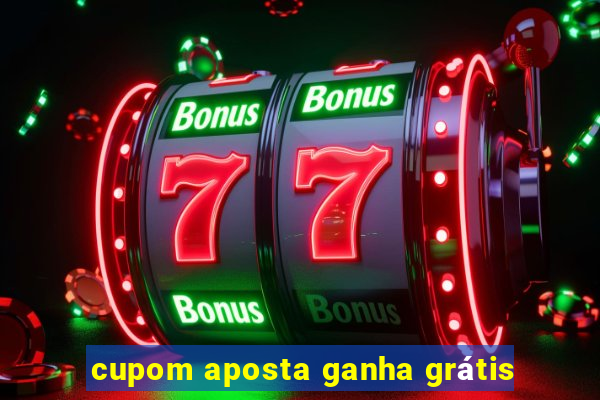 cupom aposta ganha grátis