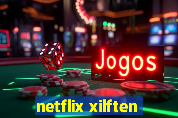 netflix xilften