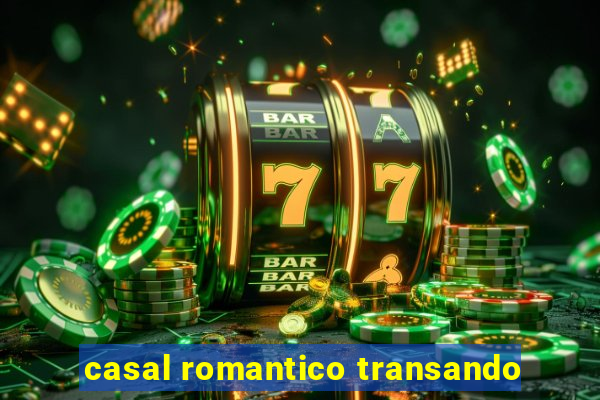 casal romantico transando