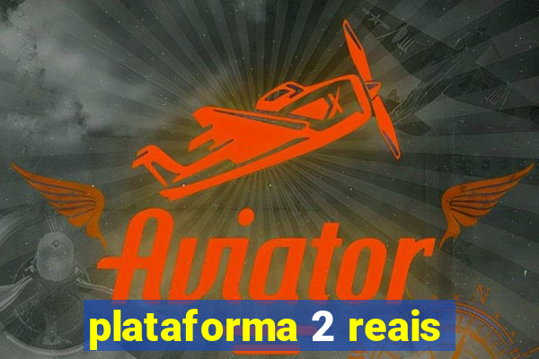 plataforma 2 reais