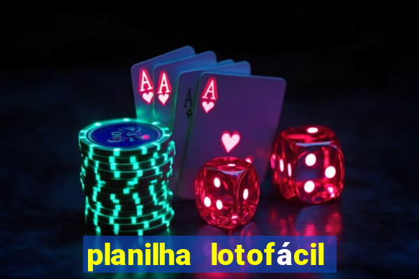 planilha lotofácil 25 dezenas 5 fixas grátis