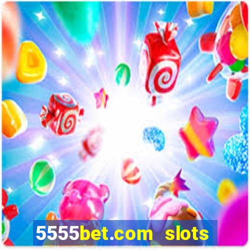 5555bet.com slots marca forte