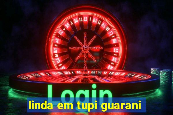 linda em tupi guarani