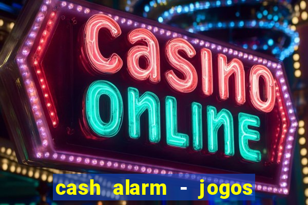 cash alarm - jogos e prêmios