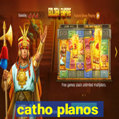 catho planos