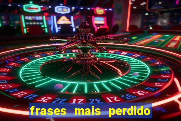 frases mais perdido que surdo em bingo