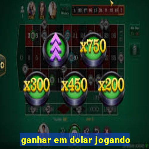 ganhar em dolar jogando