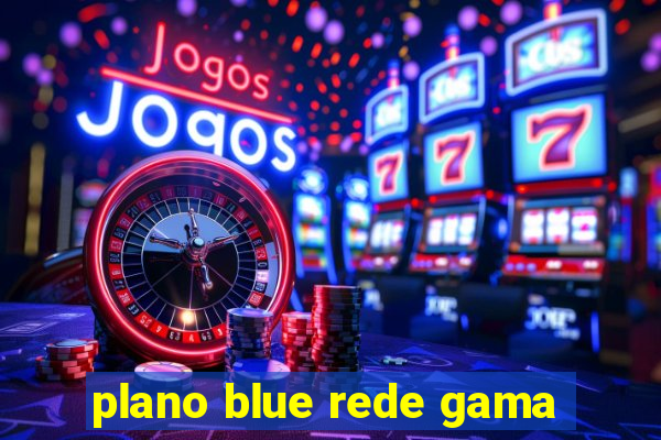 plano blue rede gama