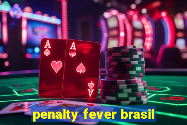 penalty fever brasil