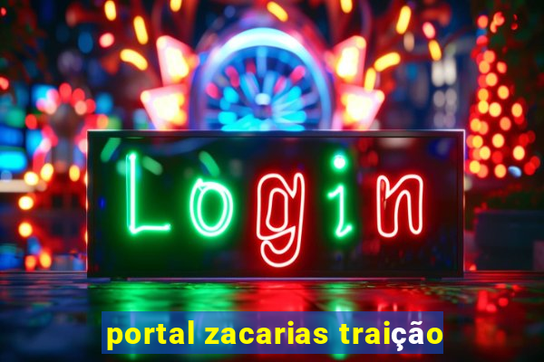 portal zacarias traição