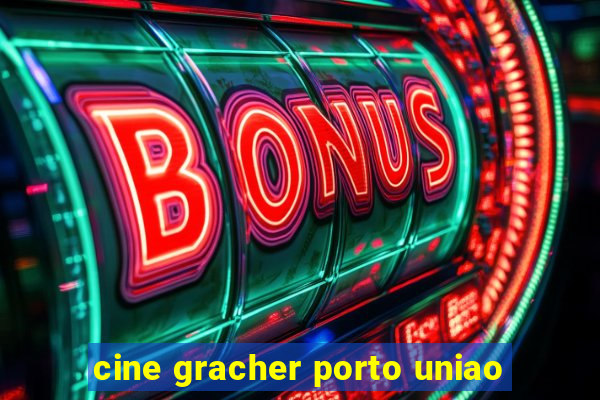 cine gracher porto uniao