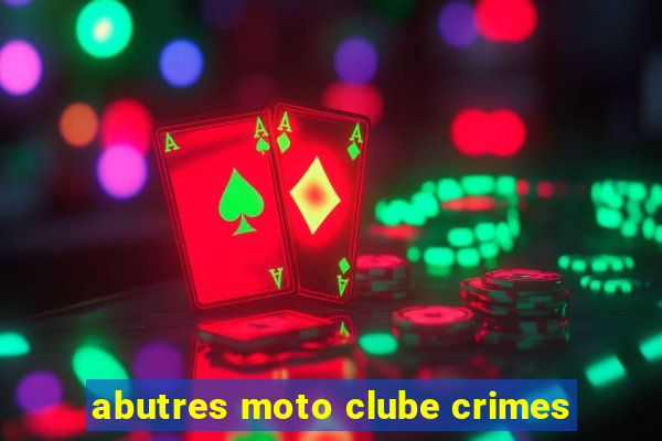 abutres moto clube crimes