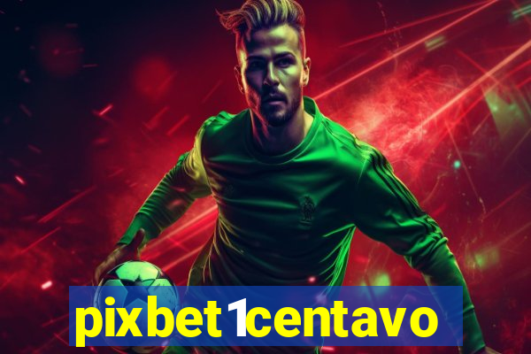 pixbet1centavo