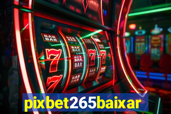 pixbet265baixar