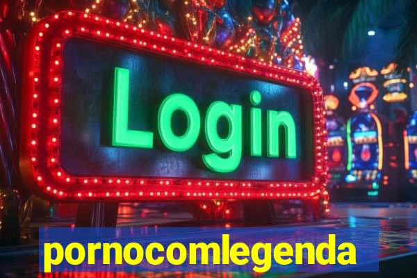 pornocomlegenda