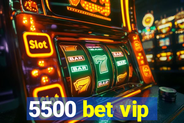 5500 bet vip