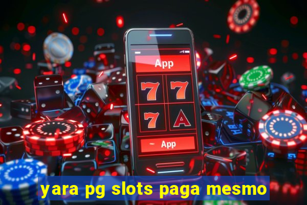 yara pg slots paga mesmo