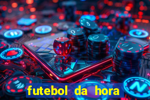 futebol da hora 3.7 ao vivo