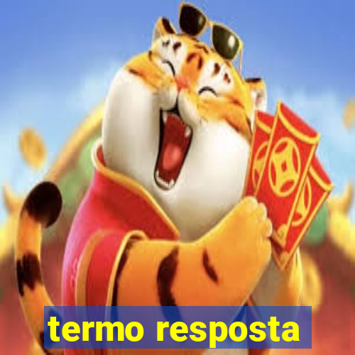 termo resposta