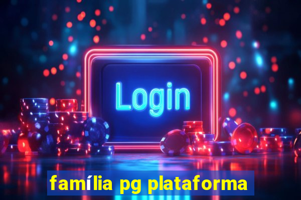 família pg plataforma