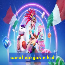 carol vargas e kid