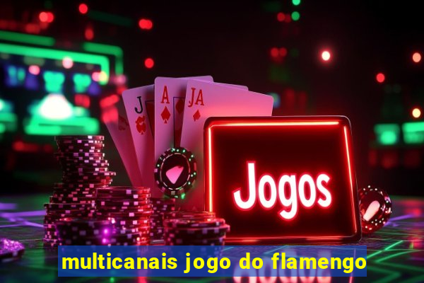 multicanais jogo do flamengo