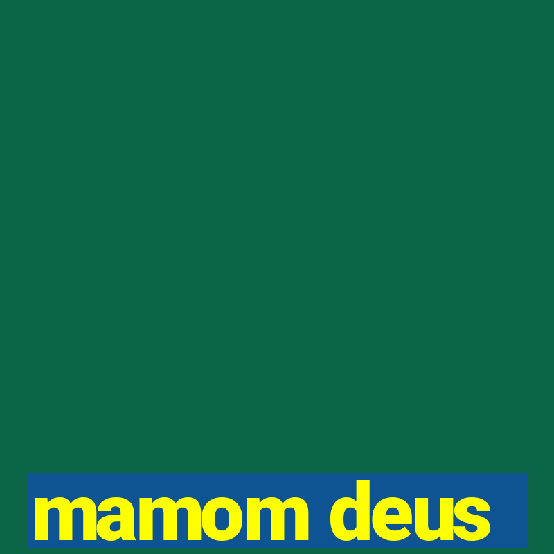 mamom deus