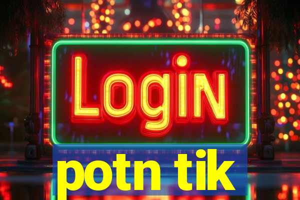 potn tik