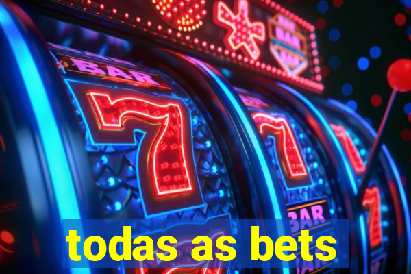 todas as bets