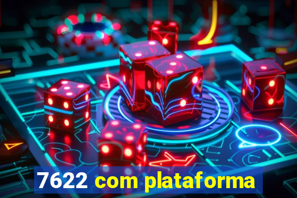 7622 com plataforma