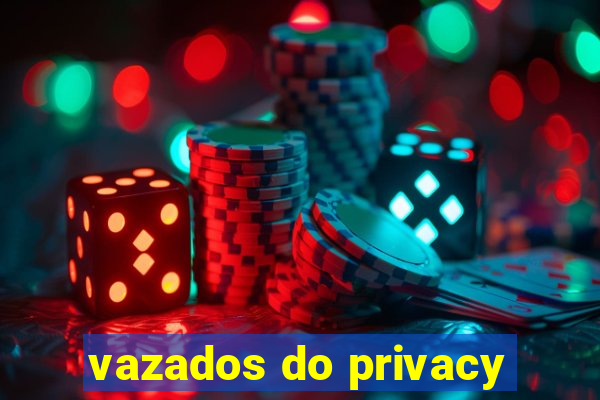 vazados do privacy