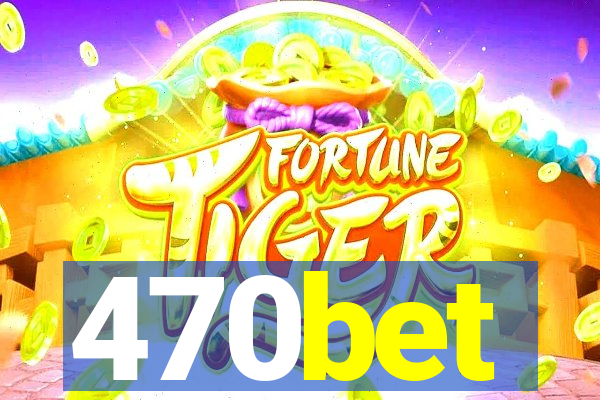 470bet