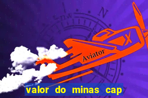 valor do minas cap dessa semana