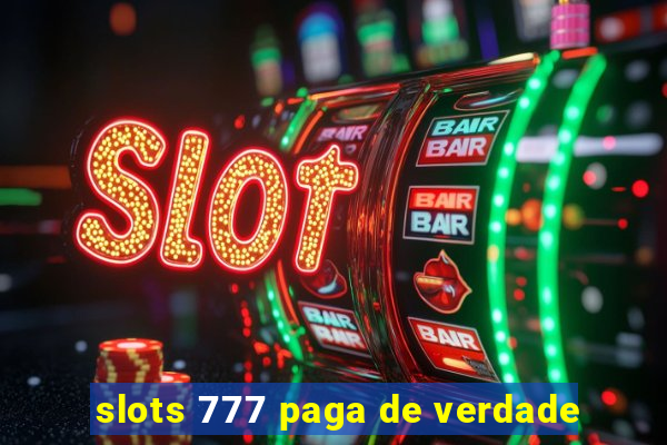 slots 777 paga de verdade