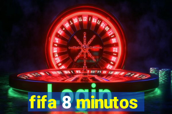 fifa 8 minutos