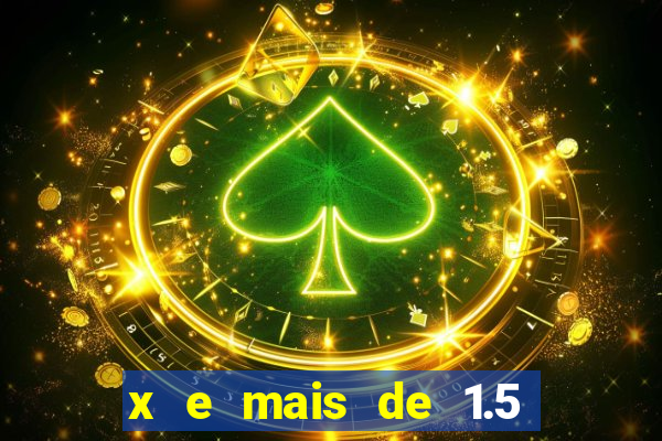 x e mais de 1.5 betano o que significa