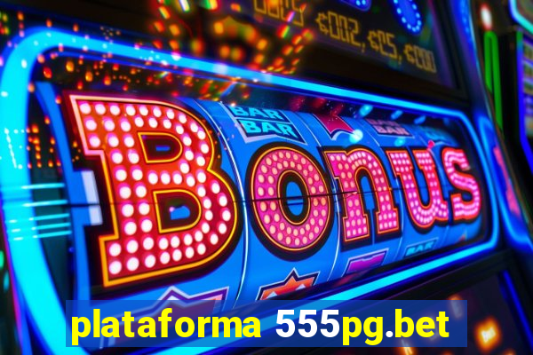 plataforma 555pg.bet