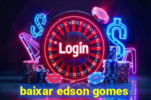 baixar edson gomes