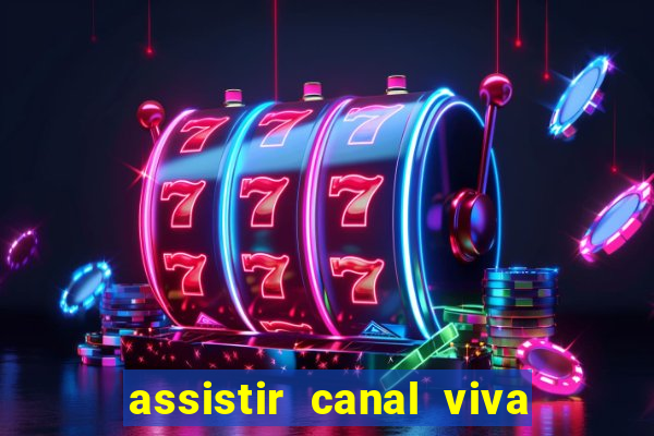 assistir canal viva online gratis