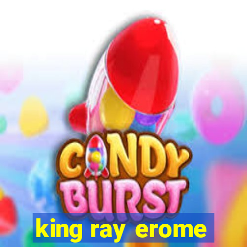 king ray erome